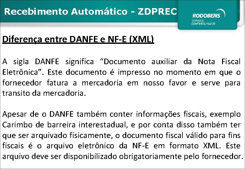 Recebimento Automático - ZDPREC Diferença entre DANFE e NF-E (XML) A sigla DANFE significa