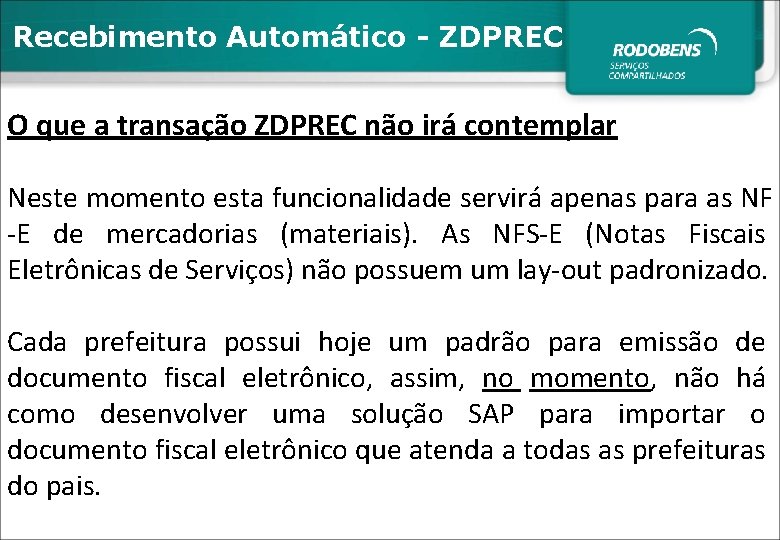 Recebimento Automático - ZDPREC O que a transação ZDPREC não irá contemplar Neste momento