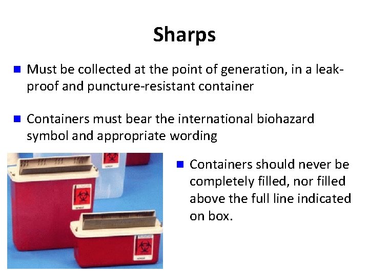 Sharps n Must be collected at the point of generation, in a leakproof and