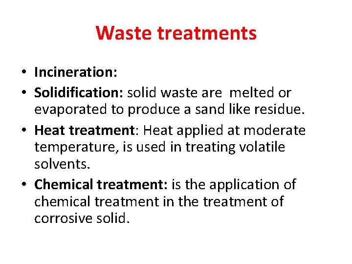 Waste treatments • Incineration: • Solidification: solid waste are melted or evaporated to produce