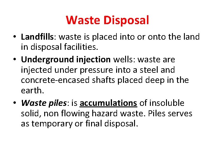 Waste Disposal • Landfills: waste is placed into or onto the land in disposal