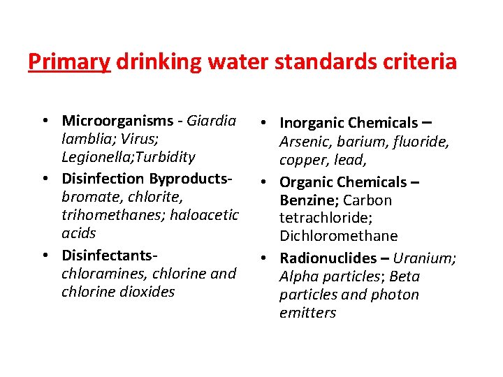 Primary drinking water standards criteria • Microorganisms - Giardia lamblia; Virus; Legionella; Turbidity •
