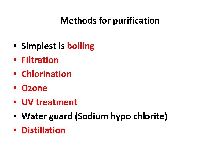 Methods for purification • • Simplest is boiling Filtration Chlorination Ozone UV treatment Water