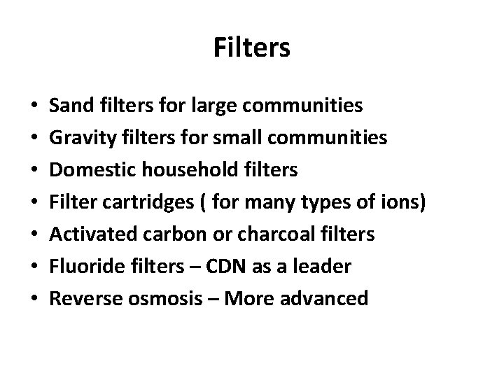 Filters • • Sand filters for large communities Gravity filters for small communities Domestic