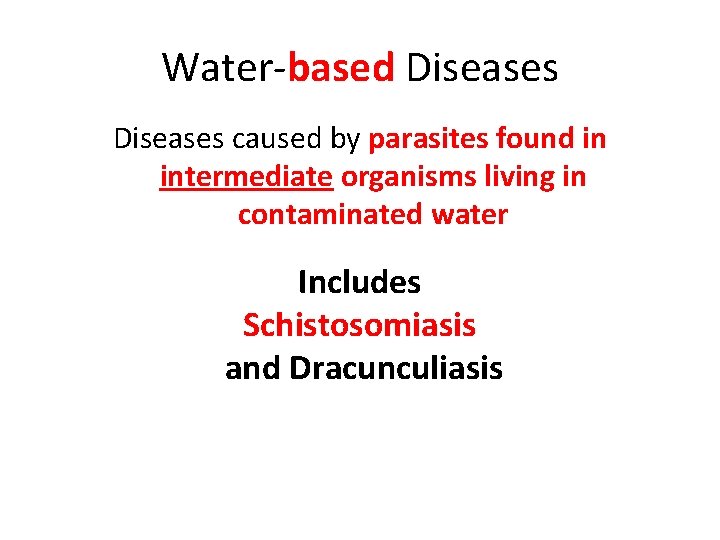 Water-based Diseases caused by parasites found in intermediate organisms living in contaminated water Includes