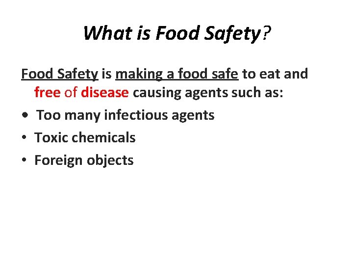 What is Food Safety? Food Safety is making a food safe to eat and