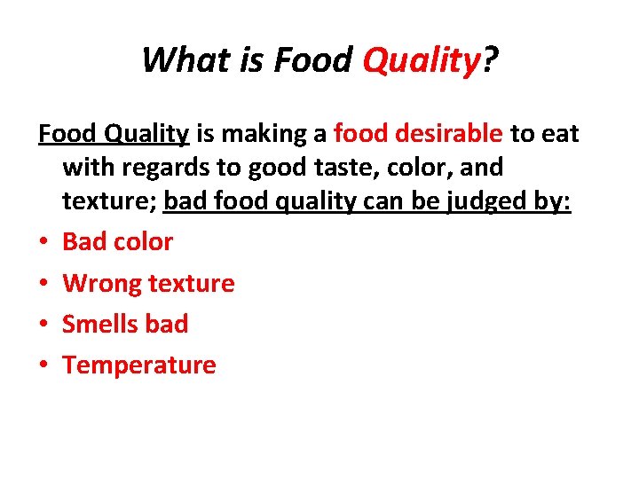 What is Food Quality? Food Quality is making a food desirable to eat with