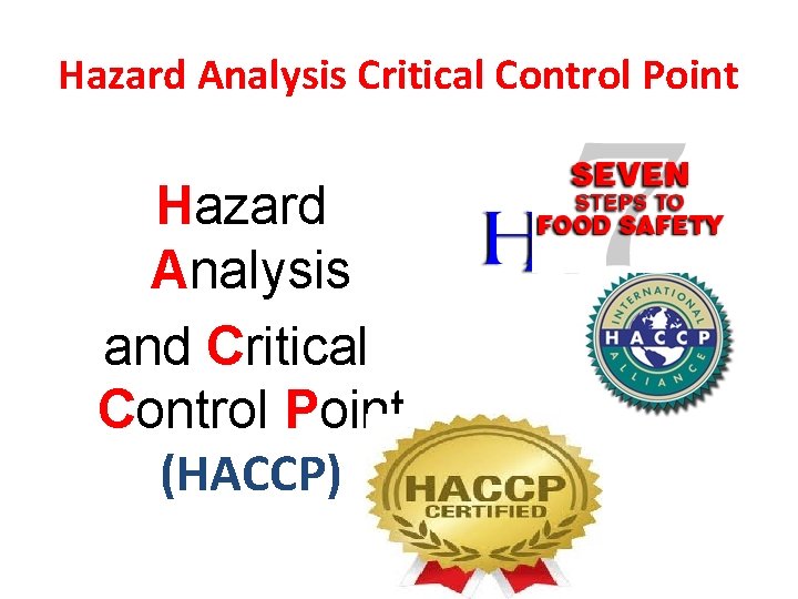 Hazard Analysis Critical Control Point Hazard Analysis and Critical Control Point (HACCP) 