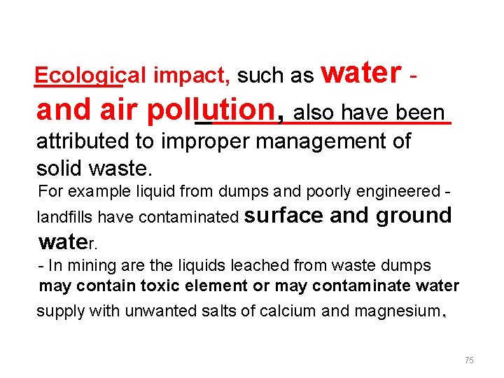 Ecological impact, such as water - and air pollution, also have been attributed to