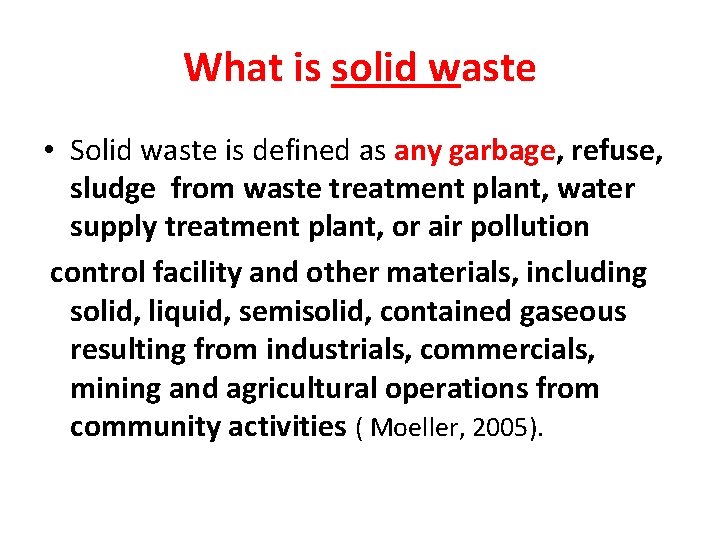 What is solid waste • Solid waste is defined as any garbage, refuse, sludge