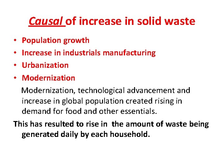 Causal of increase in solid waste Population growth Increase in industrials manufacturing Urbanization Modernization,