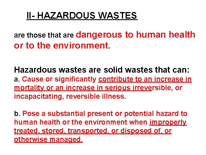 II- HAZARDOUS WASTES are those that are dangerous to human health or to the