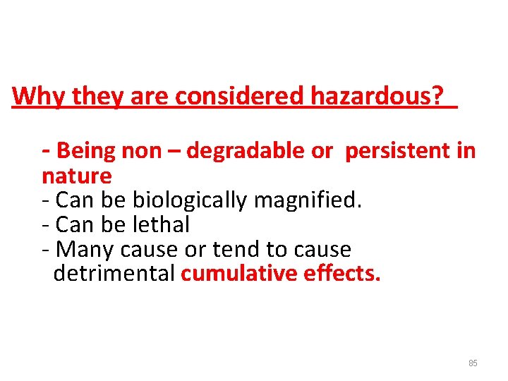 Why they are considered hazardous? - Being non – degradable or persistent in nature