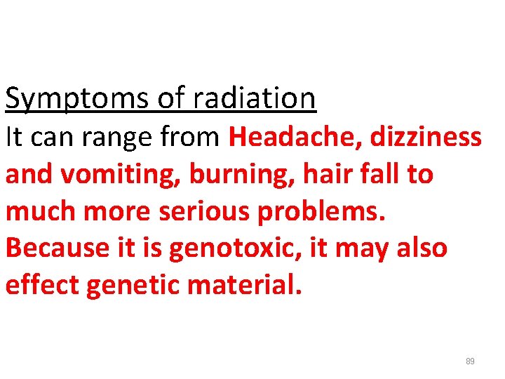 Symptoms of radiation It can range from Headache, dizziness and vomiting, burning, hair fall