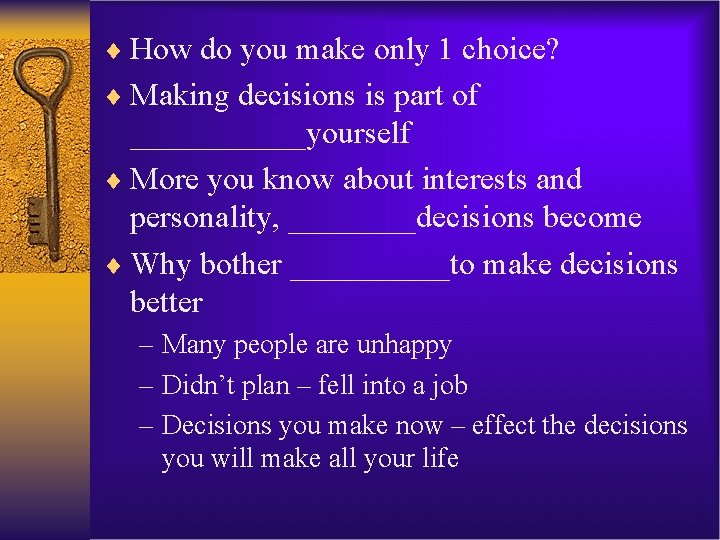 ¨ How do you make only 1 choice? ¨ Making decisions is part of