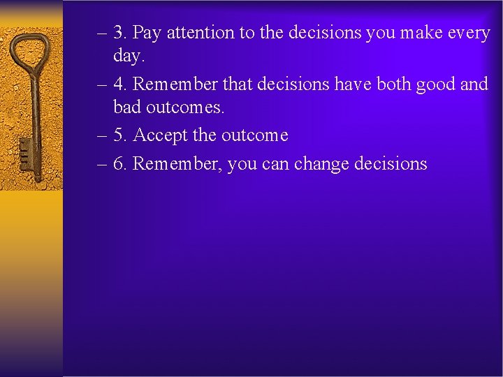 – 3. Pay attention to the decisions you make every day. – 4. Remember