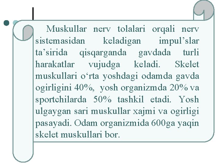 Muskullar nerv tolalari orqali nerv sistemasidan keladigan impul’slar ta’sirida qisqarganda gavdada turli harakatlar vujudga