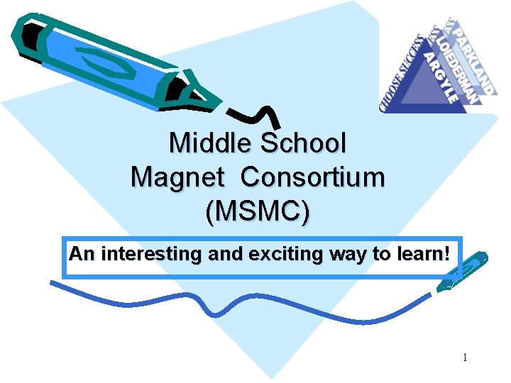 Middle School Magnet Consortium (MSMC) An interesting and exciting way to learn! 1 