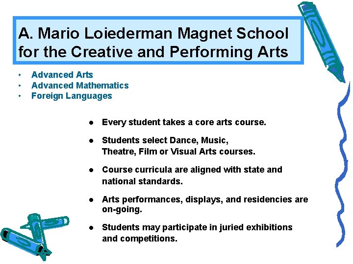 A. Mario Loiederman Magnet School for the Creative and Performing Arts • • •
