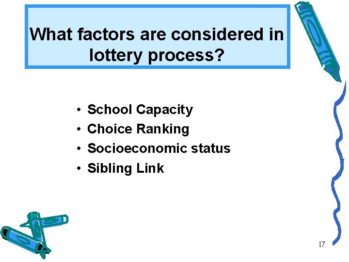 What factors are considered in lottery process? • • School Capacity Choice Ranking Socioeconomic