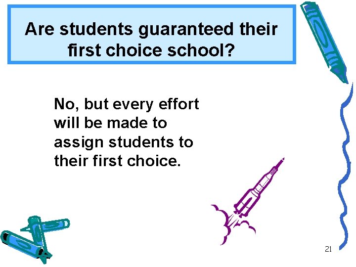 Are students guaranteed their first choice school? No, but every effort will be made