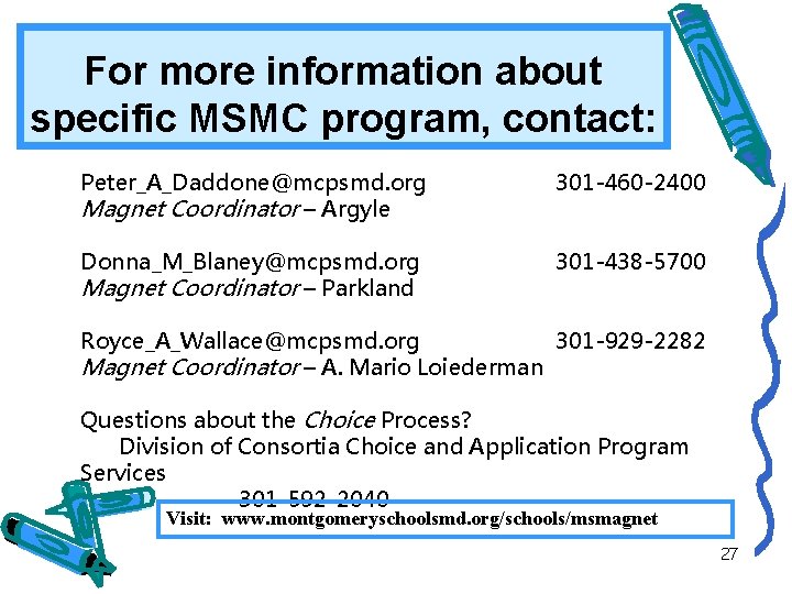 For more information about specific MSMC program, contact: Peter_A_Daddone@mcpsmd. org Magnet Coordinator – Argyle