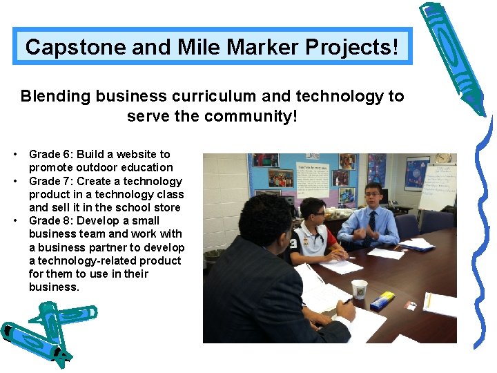 Capstone and Mile Marker Projects! Blending business curriculum and technology to serve the community!