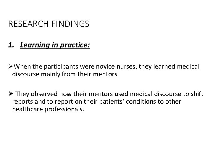 RESEARCH FINDINGS 1. Learning in practice: ØWhen the participants were novice nurses, they learned