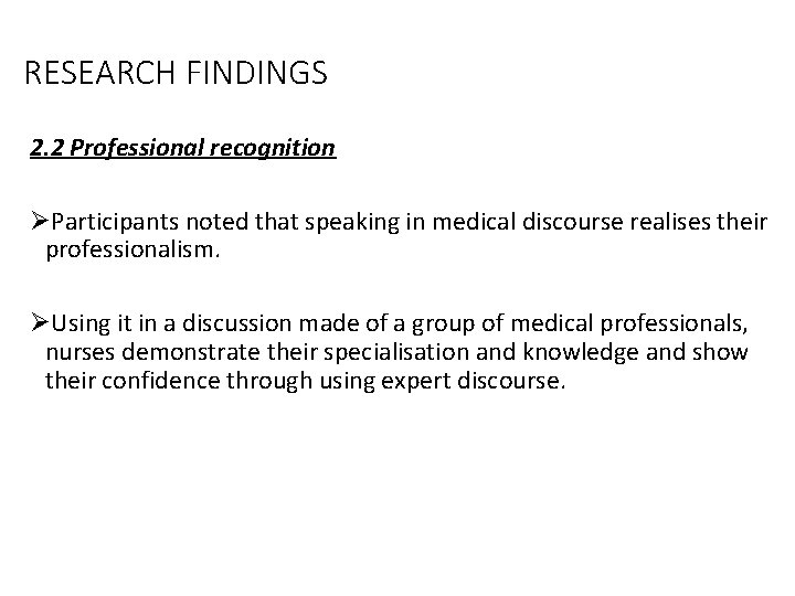 RESEARCH FINDINGS 2. 2 Professional recognition ØParticipants noted that speaking in medical discourse realises