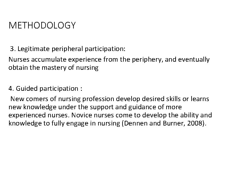 METHODOLOGY 3. Legitimate peripheral participation: Nurses accumulate experience from the periphery, and eventually obtain