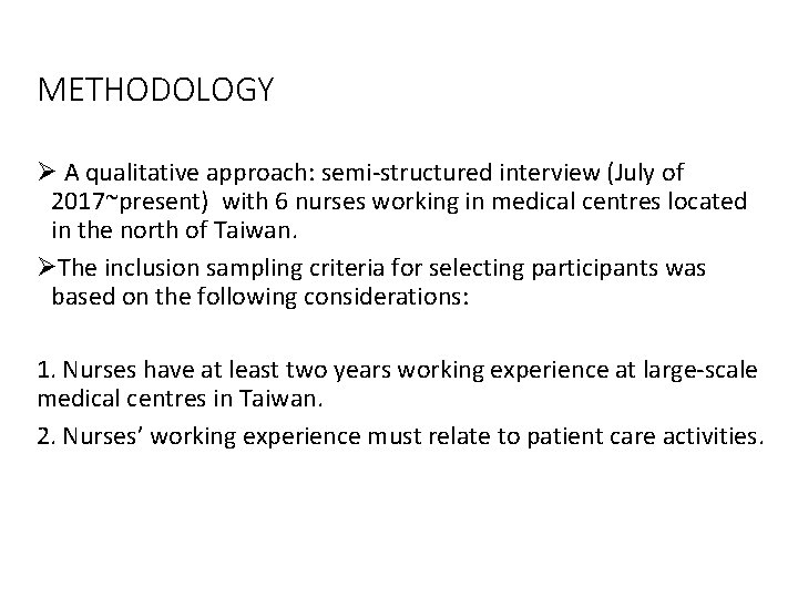 METHODOLOGY Ø A qualitative approach: semi-structured interview (July of 2017~present) with 6 nurses working