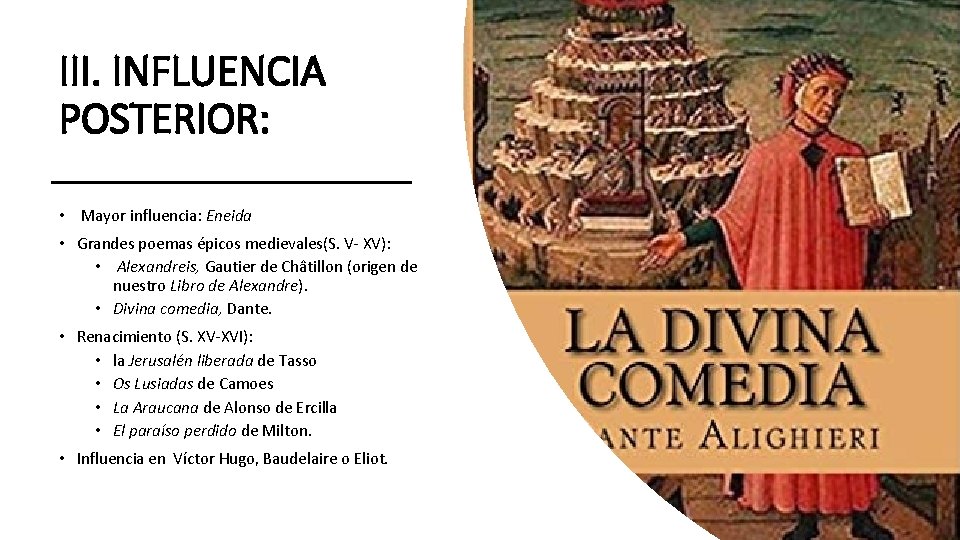 III. INFLUENCIA POSTERIOR: • Mayor influencia: Eneida • Grandes poemas épicos medievales(S. V- XV):