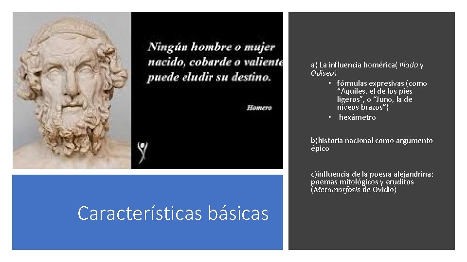 a) La influencia homérica( Ilíada y Odisea) • fórmulas expresivas (como “Aquiles, el de