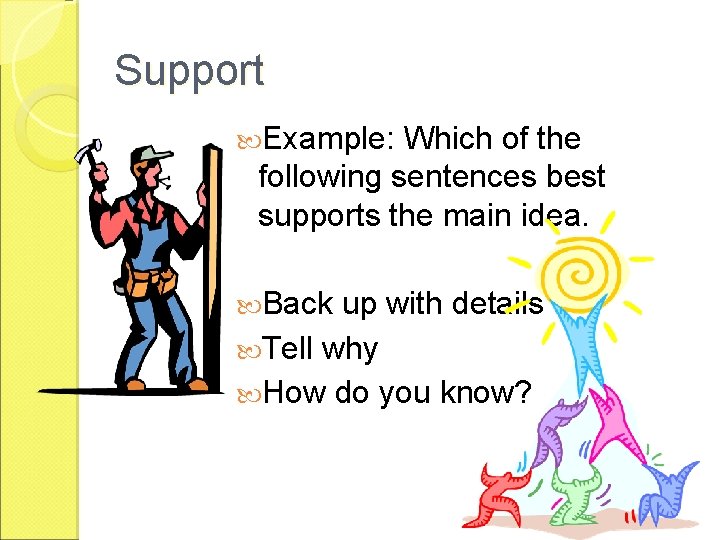 Support Example: Which of the following sentences best supports the main idea. Back up