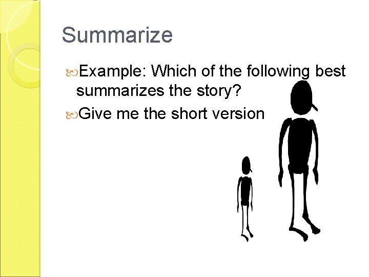 Summarize Example: Which of the following best summarizes the story? Give me the short