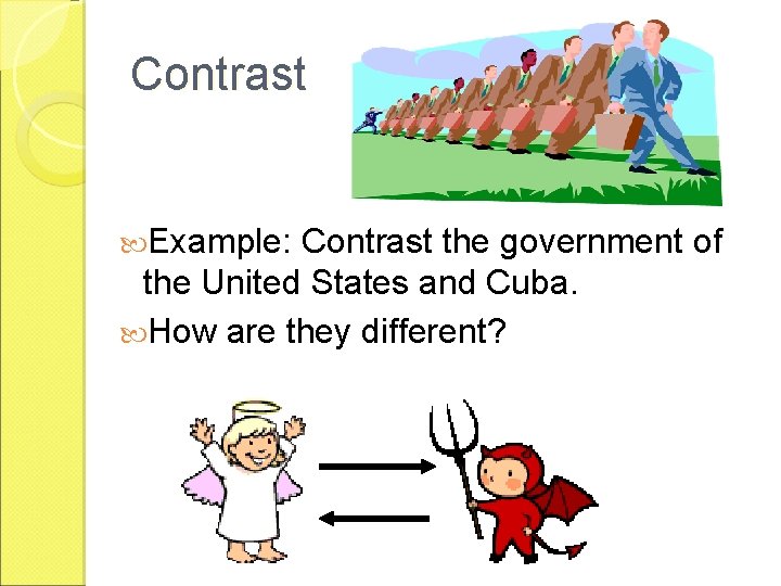 Contrast Example: Contrast the government of the United States and Cuba. How are they