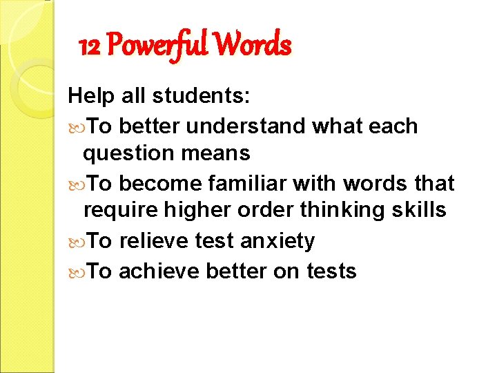 12 Powerful Words Help all students: To better understand what each question means To