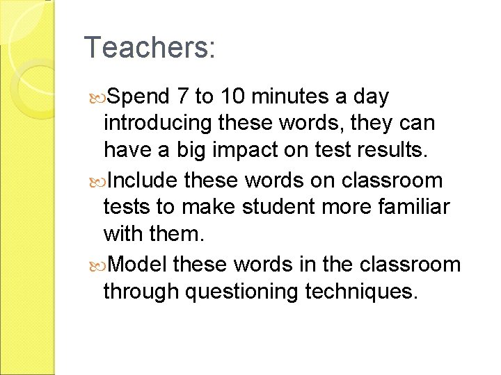 Teachers: Spend 7 to 10 minutes a day introducing these words, they can have