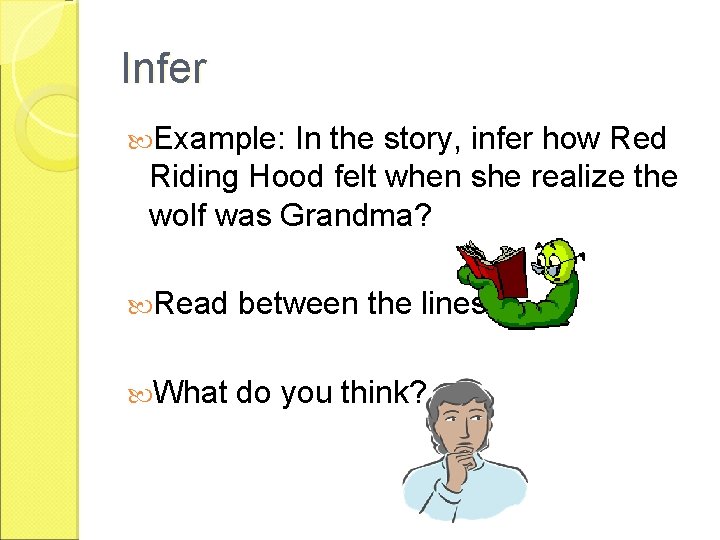Infer Example: In the story, infer how Red Riding Hood felt when she realize