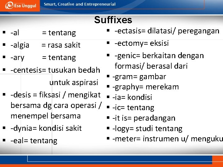 Suffixes -al = tentang -algia = rasa sakit -ary = tentang -centesis= tusukan bedah