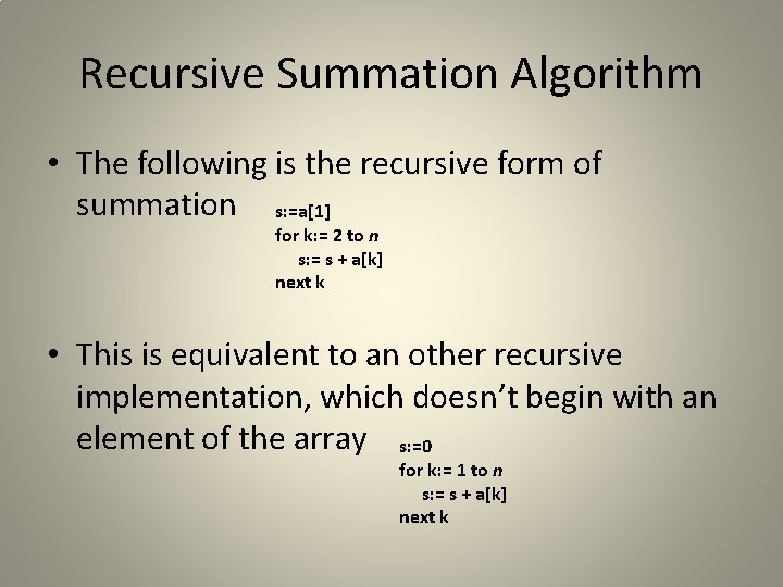 Recursive Summation Algorithm • The following is the recursive form of summation s: =a[1]