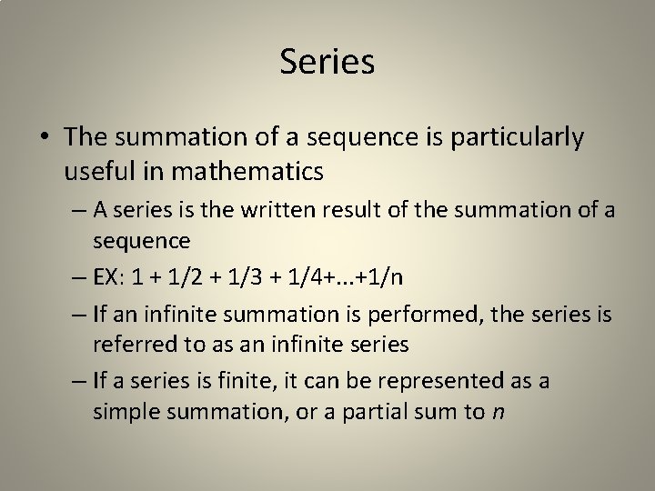 Series • The summation of a sequence is particularly useful in mathematics – A