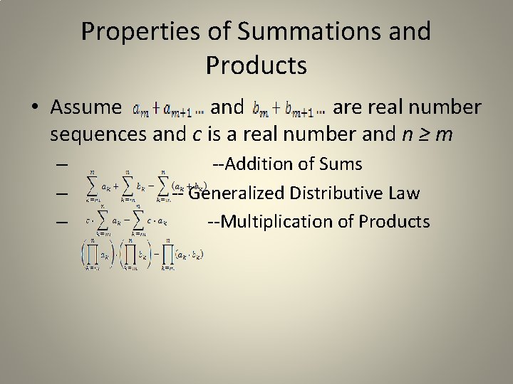 Properties of Summations and Products • Assume and are real number sequences and c