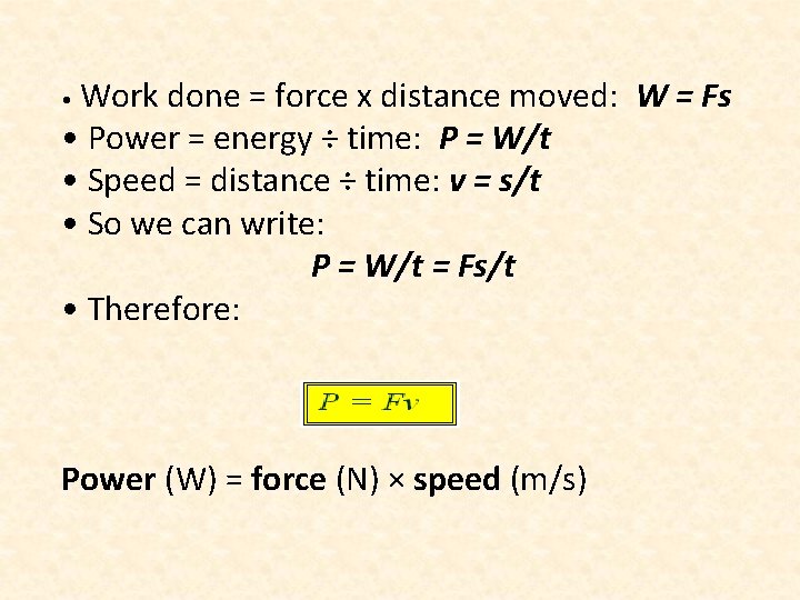  • Work done = force x distance moved: W = Fs • Power