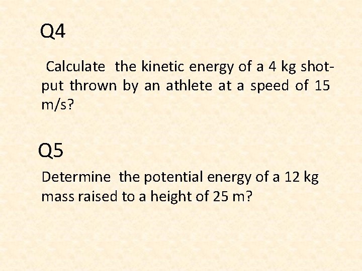 Q 4 Calculate the kinetic energy of a 4 kg shotput thrown by an