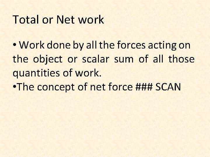 Total or Net work • Work done by all the forces acting on the