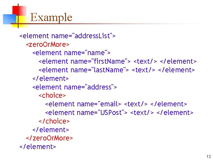 Example <element name="address. List"> <zero. Or. More> <element name="name"> <element name="first. Name"> <text/> </element>