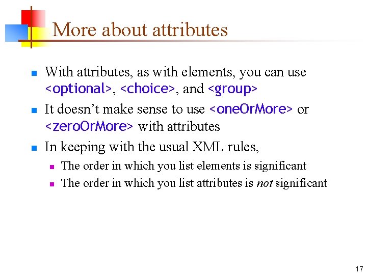 More about attributes n n n With attributes, as with elements, you can use