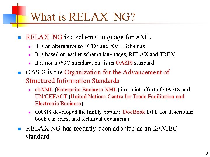 What is RELAX NG? n RELAX NG is a schema language for XML n