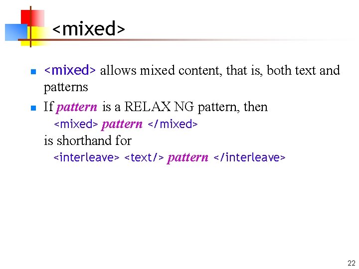 <mixed> n n <mixed> allows mixed content, that is, both text and patterns If